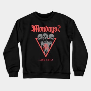 Mondays? Are Evil Crewneck Sweatshirt